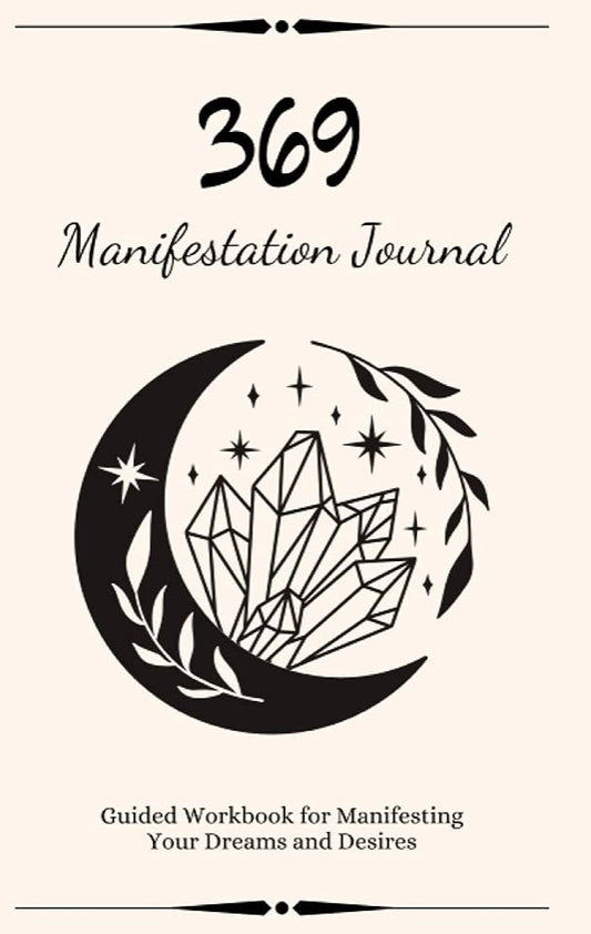 369 Manifestation Journal: The Law of Attraction Guided Planner for Manifesting Your Dreams and Desires Using the 369 Method with Daily Prompts, Affirmations and Inspirational Quotes